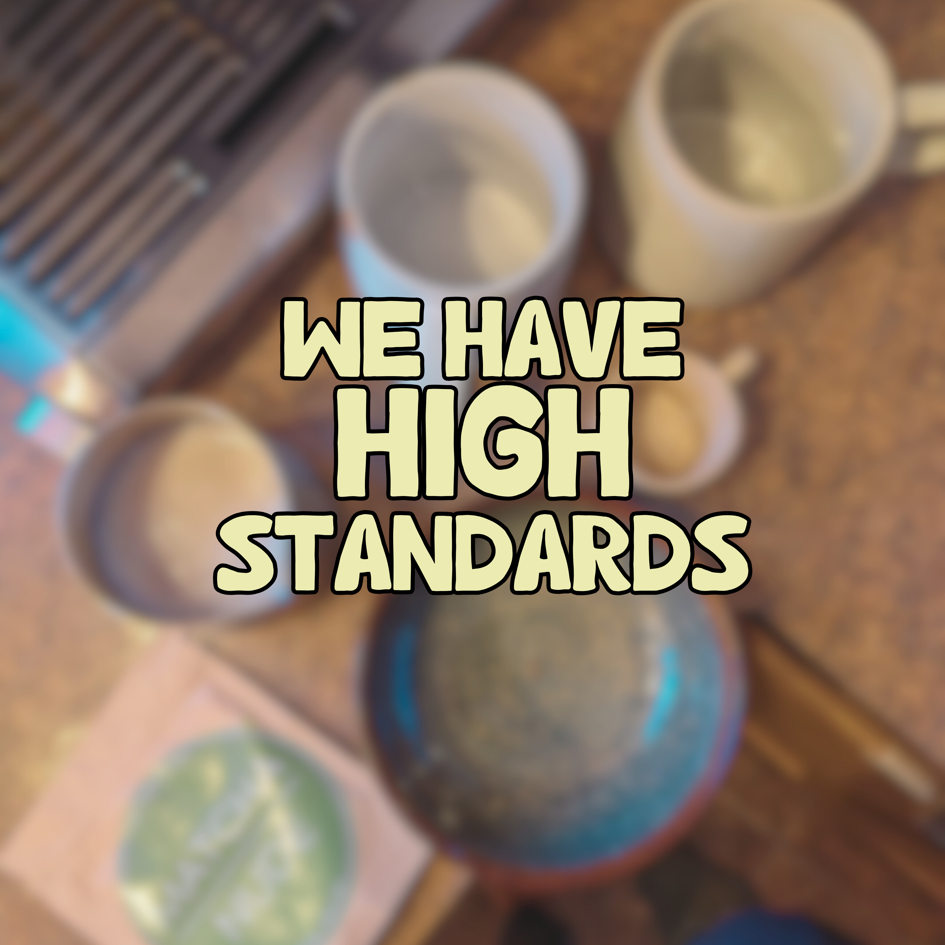 We have HIGH standards 🙊
